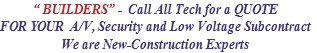 “ BUILDERS” -  Call All Tech for a QUOTE
FOR YOUR  A/V, Security and Low Voltage Subcontract
We are New-Construction Experts